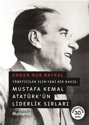 Mustafa Kemal Atatürkün Liderlik Sırları - Hümanist Kitap Yayıncılık