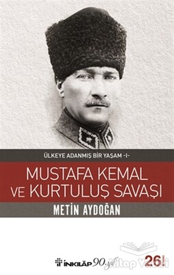 Mustafa Kemal ve Kurtuluş Savaşı - İnkılap Kitabevi