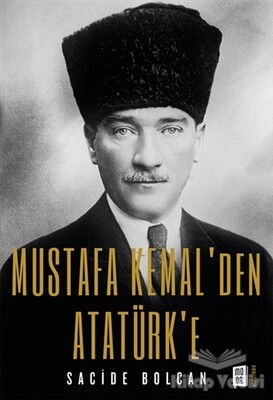 Mustafa Kemal’den Atatürk’e - Mona Kitap