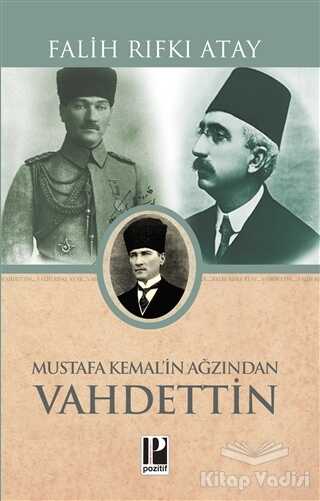 Pozitif Yayınları - Atatürk’ün Bana Anlattıkları - Mustafa Kemal’in Ağzından Vahdettin