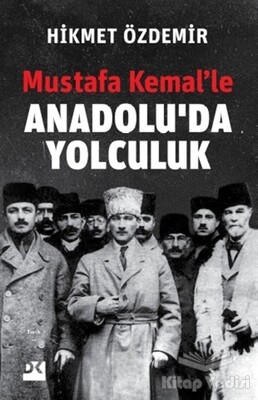 Mustafa Kemal’le Anadolu’da Yolculuk - Doğan Kitap