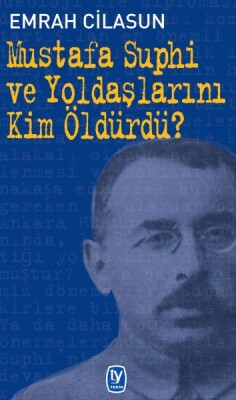 Mustafa Suphi ve Yoldaşlarını Kim Öldürdü? - Tekin Yayınevi