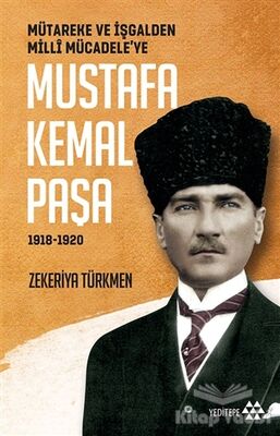 Mütareke ve İşgalden Milli Mücadele’ye Mustafa Kemal Paşa 1918-1920 - 1