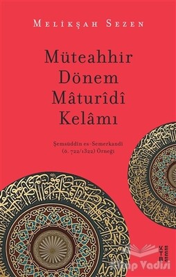 Müteahhir Dönem Maturidi Kelamı - Ketebe Yayınları