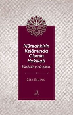 Müteahhirin Kelamında Cismin Hakikati - Fecr Yayınları