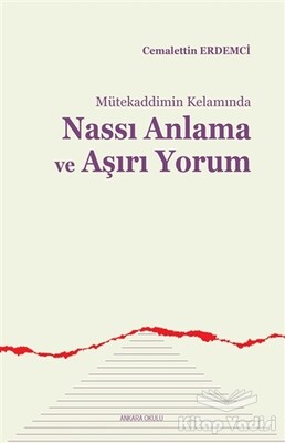 Mütekaddimin Kelamında Nassı Anlama ve Aşırı Yorum - Ankara Okulu Yayınları