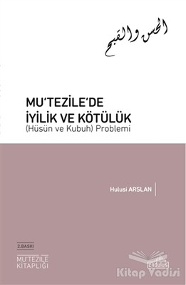 Mu‘tezile’de İyilik ve Kötülük (Hüsün ve Kubuh) Problemi - Endülüs Yayınları