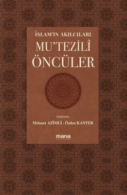 Mu'tezili Öncüler - İslam'ın Akılcıları - Mana Yayınları