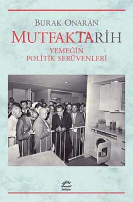 Mutfaktarih Yemeğin Politik Serüvenleri - İletişim Yayınları