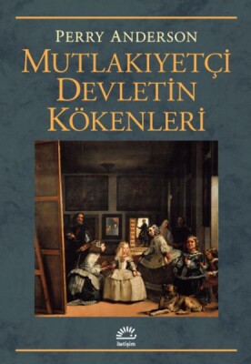 Mutlakıyetçi Devletin Kökenleri - İletişim Yayınları