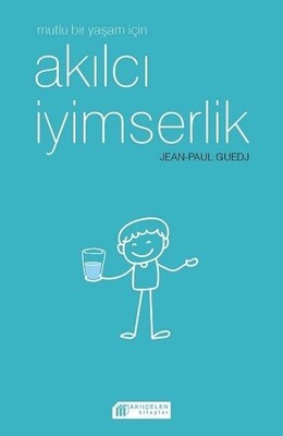 Mutlu Bir Yaşam için Akılcı İyimserlik - Akılçelen Kitaplar