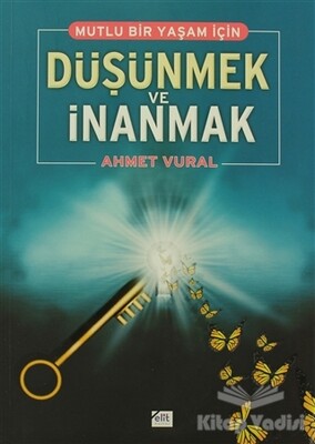 Mutlu Bir Yaşam İçin Düşünmek ve İnanmak - Elit Kültür Yayınları