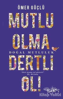 Mutlu Olma Dertli Ol! - Sufi Kitap