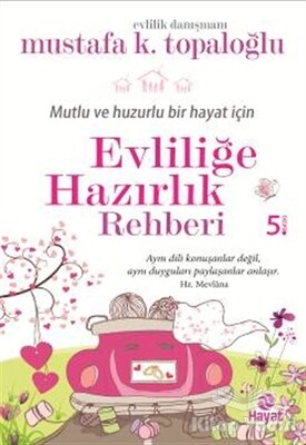 Mutlu ve Huzurlu Bir Hayat İçin Evliliğe Hazırlık Rehberi - Hayat Yayınları