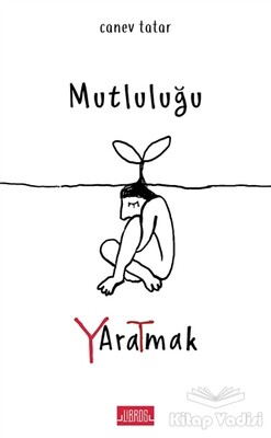 Mutluluğu Yaratmak - Libros Yayıncılık