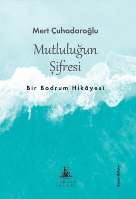 Mutluluğun Şifresi - Bir Bodrum Hikayesi - Yitik Ülke Yayınları