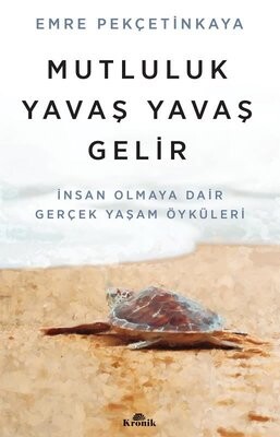 Mutluluk Yavaş Yavaş Gelir - Kronik Kitap