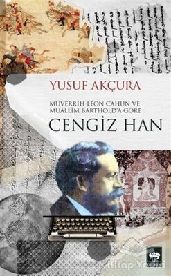 Müverrih Leon Cahun ve Muallim Barthold’a Göre Cengiz Han - 1