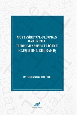 Müyessiretü'l-Ulüm'dan Hareketle Türk Gramerciliğine Eleştirel Bir Bakış - Paradigma Akademi Yayınları