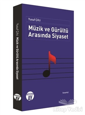 Müzik ve Gürültü Arasında Siyaset - Büyüyen Ay Yayınları