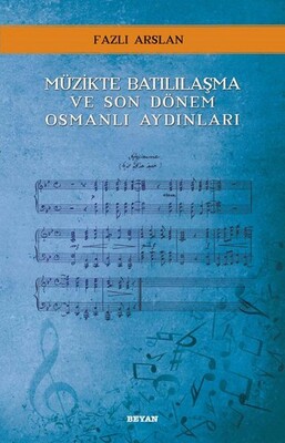Müzikte Batılılaşma ve Son Dönem Osmanlı Aydınları - Beyan Yayınları