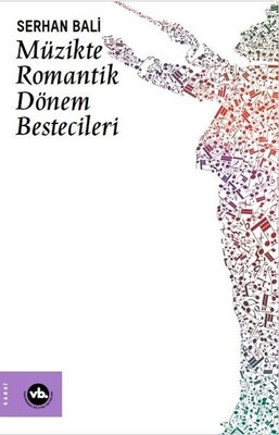 Müzikte Romantik Dönem Bestecileri - Vakıfbank Kültür Yayınları