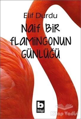 Naif Bir Flamingonun Günlüğü - Bilgi Yayınevi