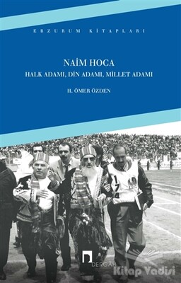 Naim Hoca : Halk Adamı, Din Adamı, Millet Adamı - Dergah Yayınları