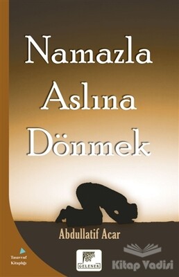 Namazla Aslına Dönmek - Gelenek Yayıncılık