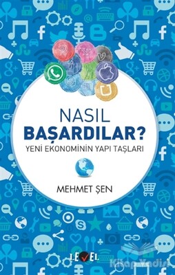 Nasıl Başardılar? - Yeni Ekonominin Yapı Taşları - Level Kitap