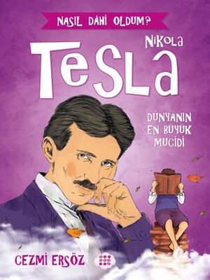 Nasıl Dahi Oldum? - Nikola Tesla - Dünyanın En Büyük Mucidi - Dokuz Yayınları
