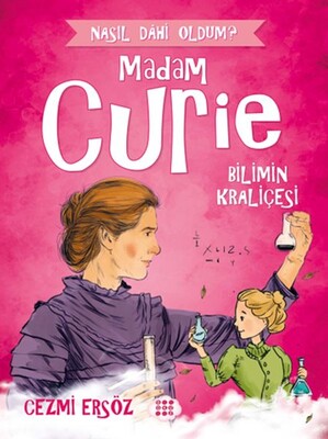 Nasıl Dahi Oldum? - Madam Curie - Bilimin Kraliçesi - Dokuz Yayınları