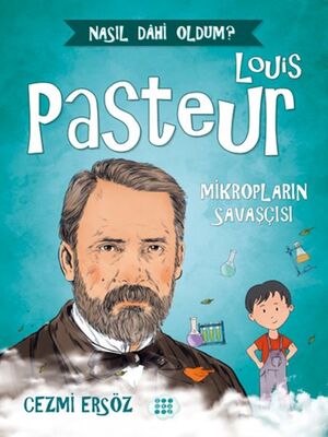 Nasıl Dahi Oldum? - Louis Pasteur - Mikropların Savaşçısı - 1