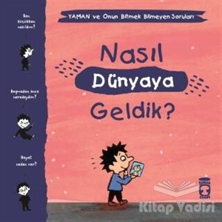 Nasıl Dünyaya Geldik? - Yaman ve Onun Bitmek Bilmeyen Soruları - Timaş Çocuk