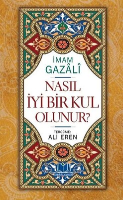 Nasıl İyi Bir Kul Olunur - Kitap Kalbi Yayıncılık