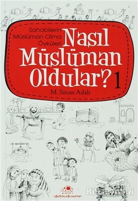Nasıl Müslüman Oldular - 1 - Sahabilerin Müslüman Olma Öyküleri - Uğurböceği Yayınları