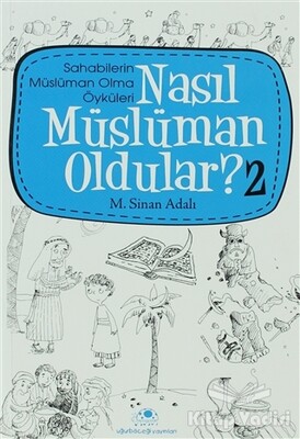 Nasıl Müslüman Oldular - 2 - Sahabilerin Müslüman Olma Öyküleri - Uğurböceği Yayınları