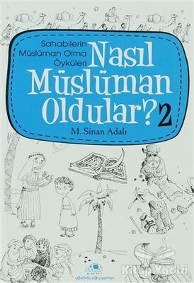 Nasıl Müslüman Oldular - 2 - Sahabilerin Müslüman Olma Öyküleri - 1