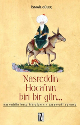 Nasreddin Hoca'nın Biri Bir Gün... / Nasreddin Hoca Fıkralarının Tasavvufi Yorumu - İz Yayıncılık