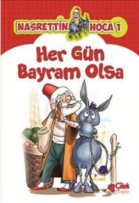 Nasrettin Hoca 1 Her Gün Bayram Olsa - Çilek Yayınları