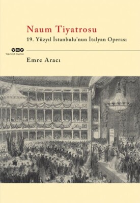 Naum Tiyatrosu 19.Yüzyıl İstanbulu'Nun İtalyan Operası - Yapı Kredi Yayınları