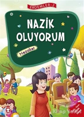 Nazik Oluyorum - Nezaket - Erdemler Serisi 2 - Timaş Çocuk