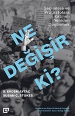 Ne Değişir Ki? - Seçimlere ve Protestolara Katılımı Yeniden Düşünmek - Koç Üniversitesi Yayınları