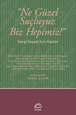 Ne Güzel Suçluyuz Biz Hepimiz! Sevgi Soysal İçin Yazılar - İletişim Yayınları