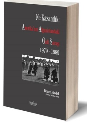 Ne Kazandık: Amerika’nın Afganistan’daki Gizli Savaşı 1979-1989 - Matbuat Yayın Grubu