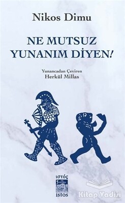 Ne Mutsuz Yunanım Diyen! - İstos Yayıncılık