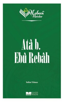 Nebevi Varisler 15 Ata b. Ebu Rebah - Siyer Yayınları