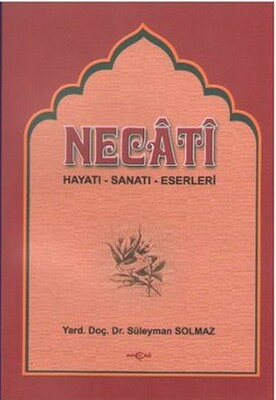 Necati Bey - Hayatı Sanatı Eserleri - Akçağ Yayınları