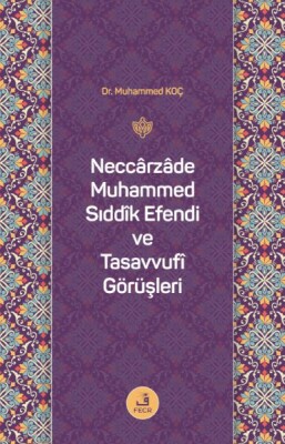 Neccârzâde Muhammed Sıddîk Efendi ve Tasavvufî Görüşleri - Fecr Yayınları