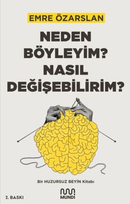 Neden Böyleyim? Nasıl Değişebilirim? Bir Huzursuz Beyin Kitabı - 1